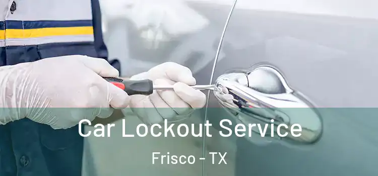  Car Lockout Service Frisco - TX