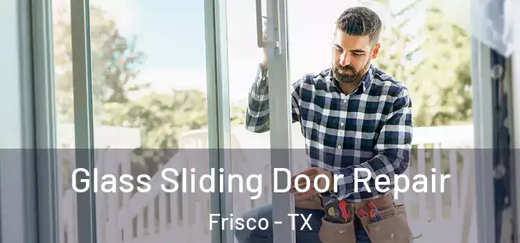 Glass Sliding Door Repair Frisco - TX