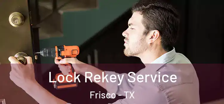 Lock Rekey Service Frisco - TX