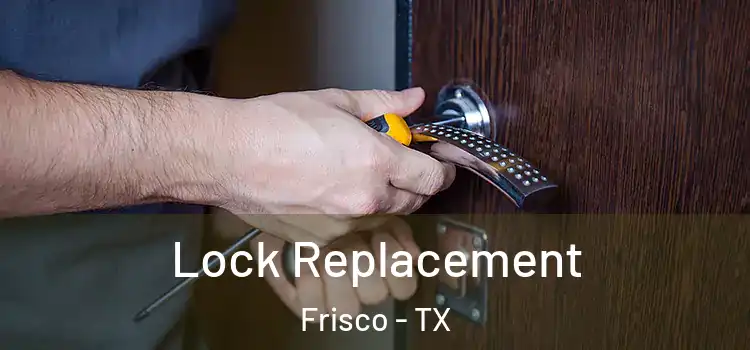 Lock Replacement Frisco - TX