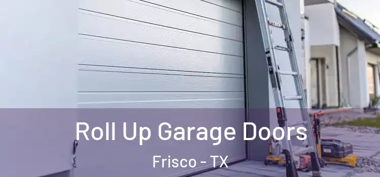  Roll Up Garage Doors Frisco - TX