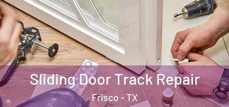 Sliding Door Track Repair Frisco - TX